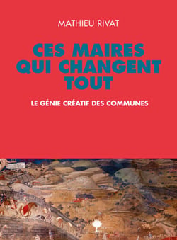 Ces maires qui changent tout - Le génie créatif des communes