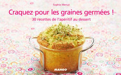 Craquez pour les graines germées ! - 30 recettes de l'apéritif au dessert