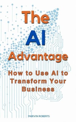 The Ai Advantage: How To Use Ai To Transform Your Business
