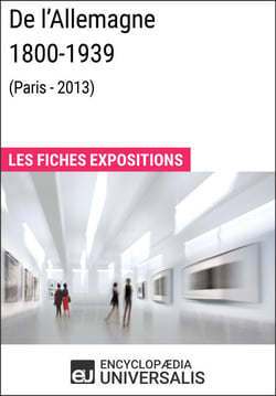 De l’Allemagne 1800-1939 (Paris - 2013) - Les Fiches Exposition d'Universalis