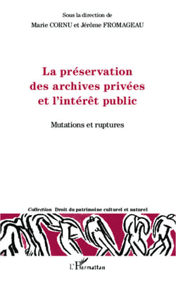 La préservation des archives privées et l'intérêt public - Mutations et ruptures