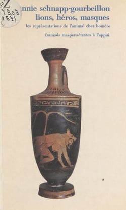 Lions, héros, masques - Les représentations de l'animal chez Homère