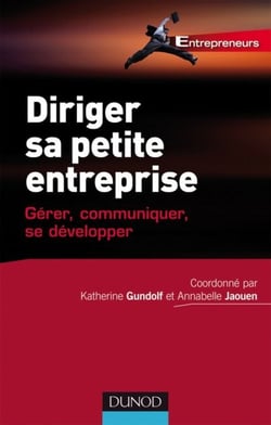 Diriger sa petite entreprise - Gérer, Communiquer, se développer