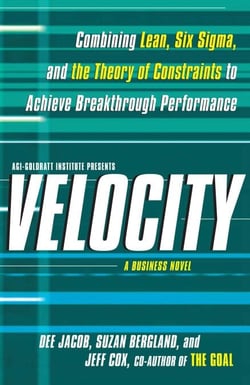 Velocity - Combining Lean, Six Sigma and the Theory of Constraints to Achieve Breakthrough Performance - A Business Novel