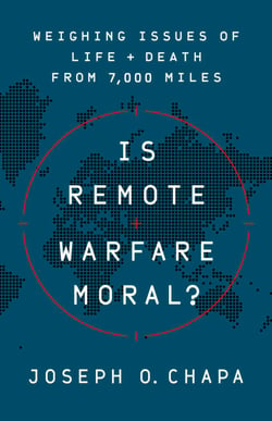 Is Remote Warfare Moral? - Weighing Issues of Life and Death from 7,000 Miles