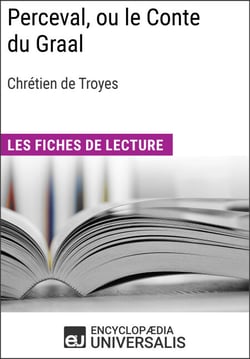Perceval, ou le Conte du Graal de Chrétien de Troyes - Les Fiches de lecture d'Universalis
