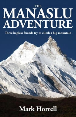 The Manaslu Adventure: Three Hapless Friends Try to Climb a Big Mountain - Footsteps on the Mountain Diaries