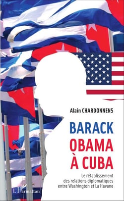Barack Obama à Cuba - Le rétablissement des relations diplomatiques entre Washington et La Havane