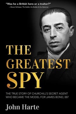 The Greatest Spy - The True Story of the Secret Agent that Inspired James Bond 007
