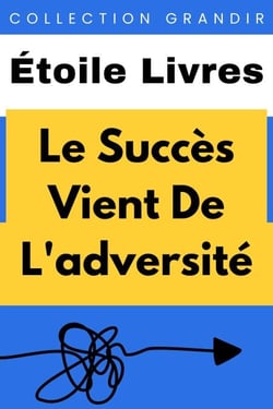Le Succès Vient De L'adversité - Collection Grandir, #16