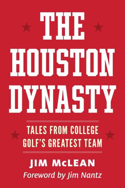 The Houston Dynasty - Tales from College Golf's Greatest Team