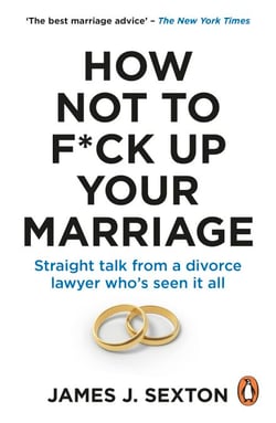 How Not to F*ck Up Your Marriage - Funny and Relatable Relationship Advice from A Divorce Lawyer Who’s Seen it All