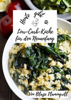 Heute gibt es - Low-Carb-Küche für den Neuanfang - 30 tolle low carb Rezepte