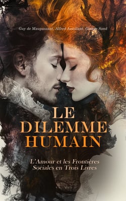 Le Dilemme Humain : L’Amour et les Frontières Sociales en Trois Livres - Brancas, Les amours de Quaterquem, La Marquise, Monsieur Parent et autres histoires courtes