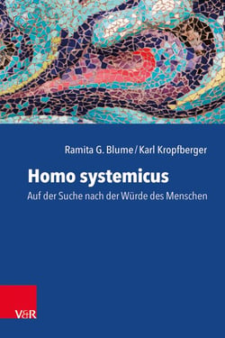 Homo systemicus - Auf der Suche nach der Würde des Menschen