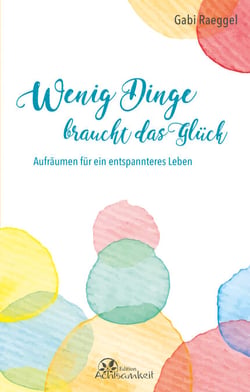 Wenig Dinge braucht das Glück - Aufräumen für ein entspannteres Leben