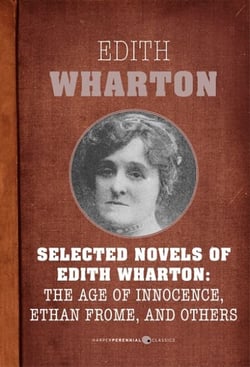 Selected Novels Of Edith Wharton - The Age of Innocence, Ethan Frome, The House of Mirth, and Madame de Treymes