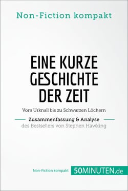 Eine kurze Geschichte der Zeit. Zusammenfassung &amp; Analyse des Bestsellers von Stephen Hawking - Vom Urknall bis zu Schwarzen Löchern