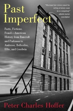 Past Imperfect - Facts, Fictions, Fraud American History from Bancroft and Parkman to Ambrose, Bellesiles, Ellis, and