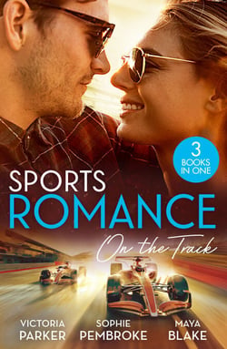 Sports Romance: On The Track - The Woman Sent to Tame Him / The Princess and the Rebel Billionaire / The Price of Success