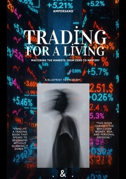 Trading For A Living: Mastering The Markets - From Zero to Mastery - Trading for a living, #1