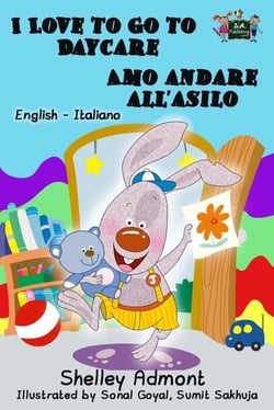 I Love to Go to Daycare Amo andare all'asilo: English Italian Bilingual Edition - English Italian Bilingual Collection