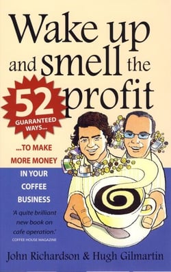 Wake Up and Smell the Profit - 52 guaranteed ways to make more money in your  coffee business