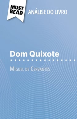 Dom Quixote de Miguel de Cervantès (Análise do livro) - Análise completa e resumo pormenorizado do trabalho