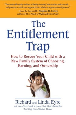 The Entitlement Trap - How to Rescue Your Child with a New Family System of Choosing, Earning, and Ownership