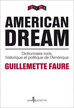 American Dream. Dictionnaire rock, historique et politique de l'Amérique - dictionnaire rock, historique et politique de l’Amérique