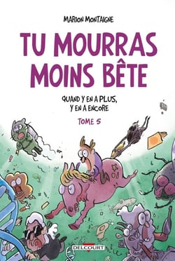 Tu mourras moins bête T05 - Quand y en a plus, y en a encore