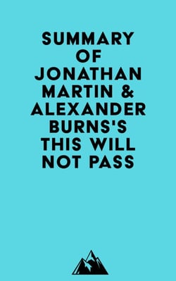 Summary of Jonathan Martin &amp; Alexander Burns's This Will Not Pass