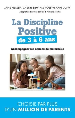 La Discipline positive de 3 à 6 ans - Accompagner les années de maternelle