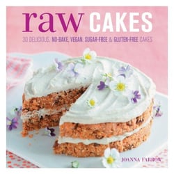 Raw Cakes - 30 Delicious, No-Bake, Vegan, Sugar-Free &amp; Gluten-Free Cakes