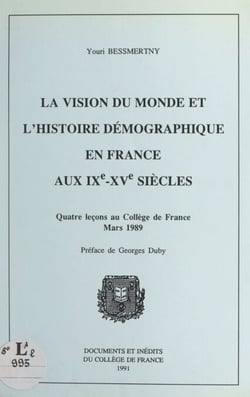 La vision du monde et l'histoire démographique en France aux IXe-XVe siècles - Quatre leçons au Collège de France, mars 1989