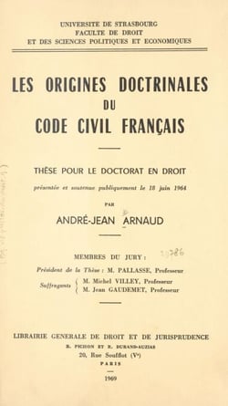 Les origines doctrinales du Code civil français - Thèse pour le Doctorat en droit présentée et soutenue publiquement le 18 juin 1964