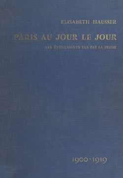 Paris au jour le jour : les événements vus par la presse (1900-1919)