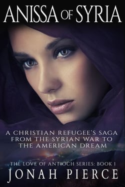 Anissa of Syria: A Christian Refugee’s Saga from the Syrian War to the American Dream - The Love of Antioch, #1