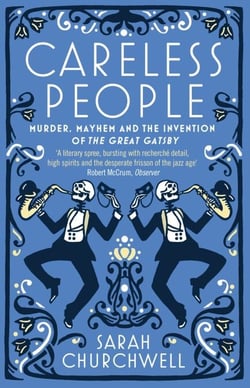 Careless People - Murder, Mayhem and the Invention of The Great Gatsby