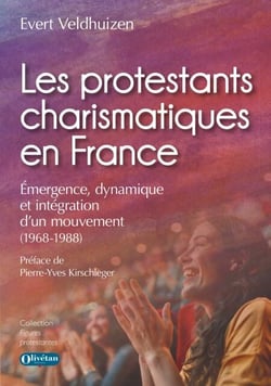 Les protestants charismatiques en France - Emergence, dynamique et intégration d'un mouvement (1968-1988)
