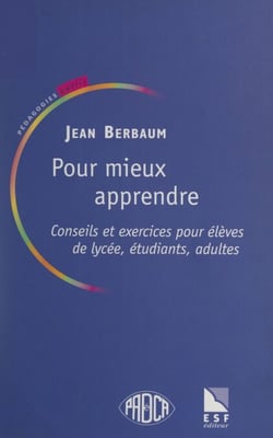 Pour mieux apprendre - Conseils et exercices pour élèves de lycées, étudiants, adultes