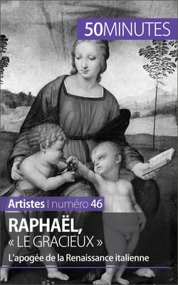 Raphaël, « le gracieux » - L’apogée de la Renaissance italienne
