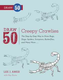 Draw 50 Creepy Crawlies - The Step-by-Step Way to Draw Bugs, Slugs, Spiders, Scorpions, Butterflies, and Many More...