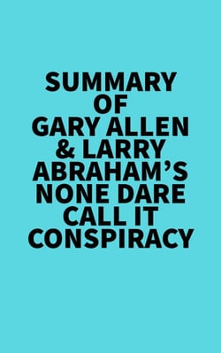 Summary of Gary Allen &amp; Larry Abraham's None Dare Call It Conspiracy
