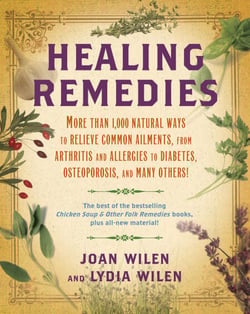Healing Remedies - More Than 1,000 Natural Ways to Relieve the Symptoms of Common Ailments, from Arthritis and Allergies to Diabetes, Osteoporosis, and Many Others!