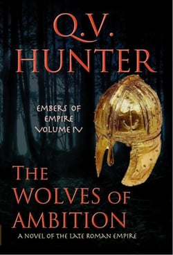 The Wolves of Ambition, a Novel of the Late Roman Empire - The Embers of Empire, #4