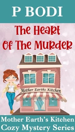 The Heart Of The Murder - Mother Earth's Kitchen Cozy Mystery Series, #4