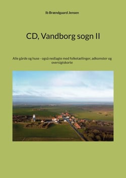 CD Vandborg sogn II - Alle gårde og huse - også nedlagte med folketællinger, adkomster og oversigtskorte