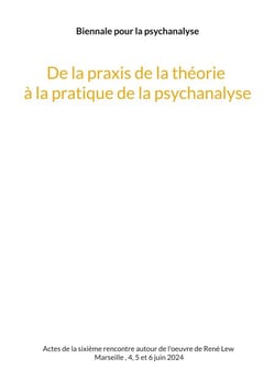 De la praxis de la théorie à la pratique de la psychanalyse - - et inversement.