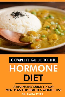 Complete Guide to the Hormone Diet: A Beginners Guide &amp; 7-Day Meal Plan for Health &amp; Weight Loss